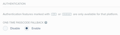 A screen capture of the Authentication section. In the One-time Passcode Fallback section are he radio buttons for Disable and Enable. The Enable button is clicked. This is the default setting.